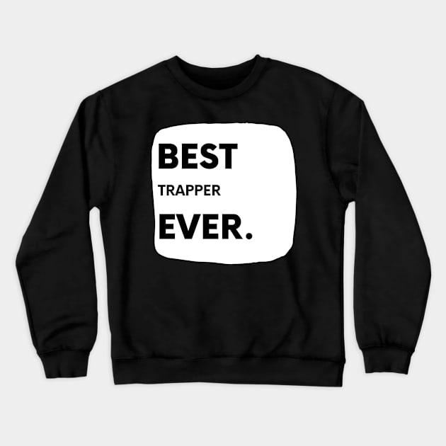 Best Trapper Ever Crewneck Sweatshirt by divawaddle